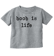 Boob Is Life Infant Toddler T Shirt-Direct To Garment Print-Brisco Baby