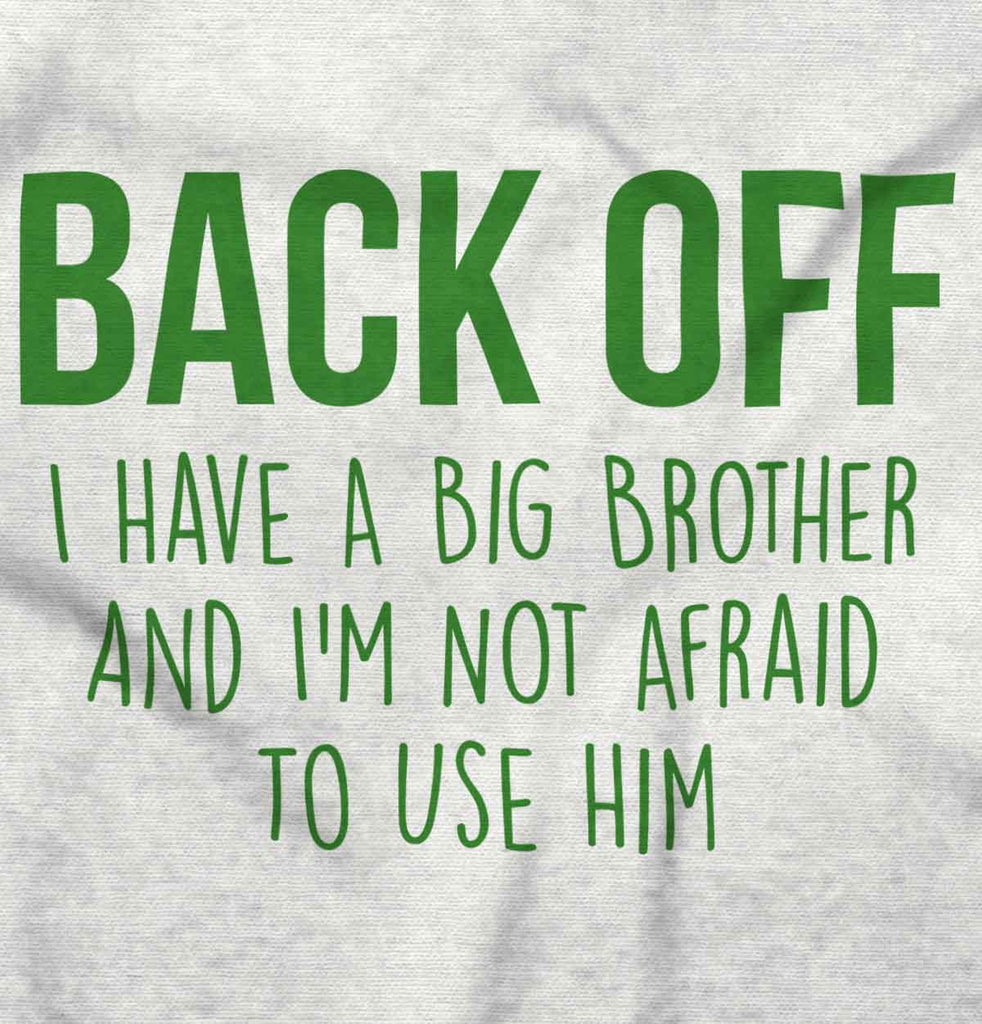 Back Off Have Big Brother Infant Toddler T Shirt-Direct To Garment Print-Brisco Baby