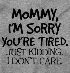 I'm Sorry You're Tired Infant Toddler T Shirt-Direct To Garment Print-Brisco Baby