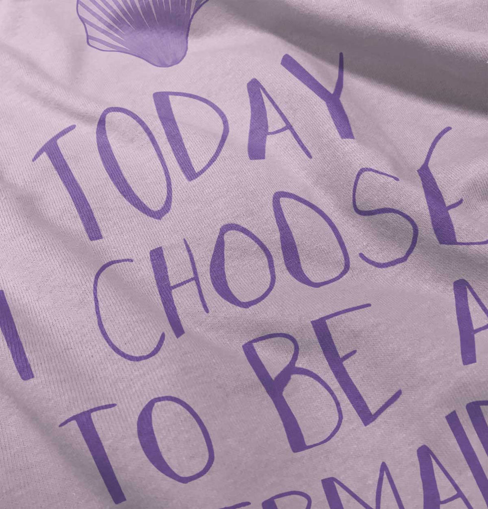 Choose To Be Mermaid Infant Toddler T Shirt-Direct To Garment Print-Brisco Baby