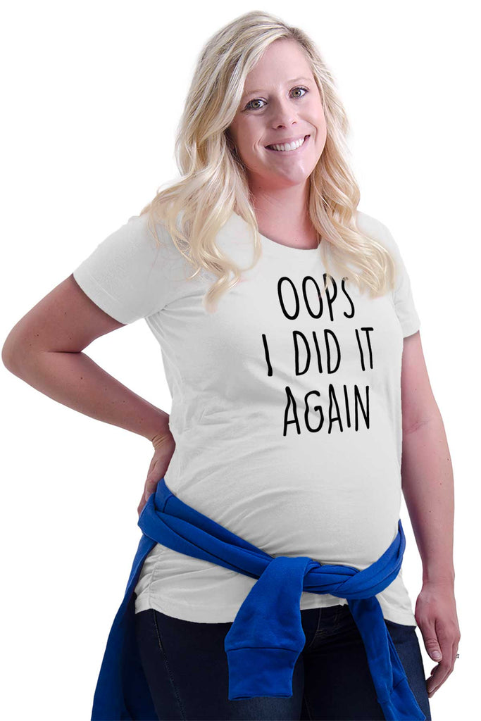 Oops I Did It Again Maternity T-Shirt-Direct To Garment Print-Brisco Baby