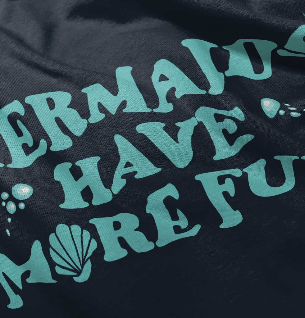 Mermaids Have More Fun Infant Toddler T Shirt-Direct To Garment Print-Brisco Baby
