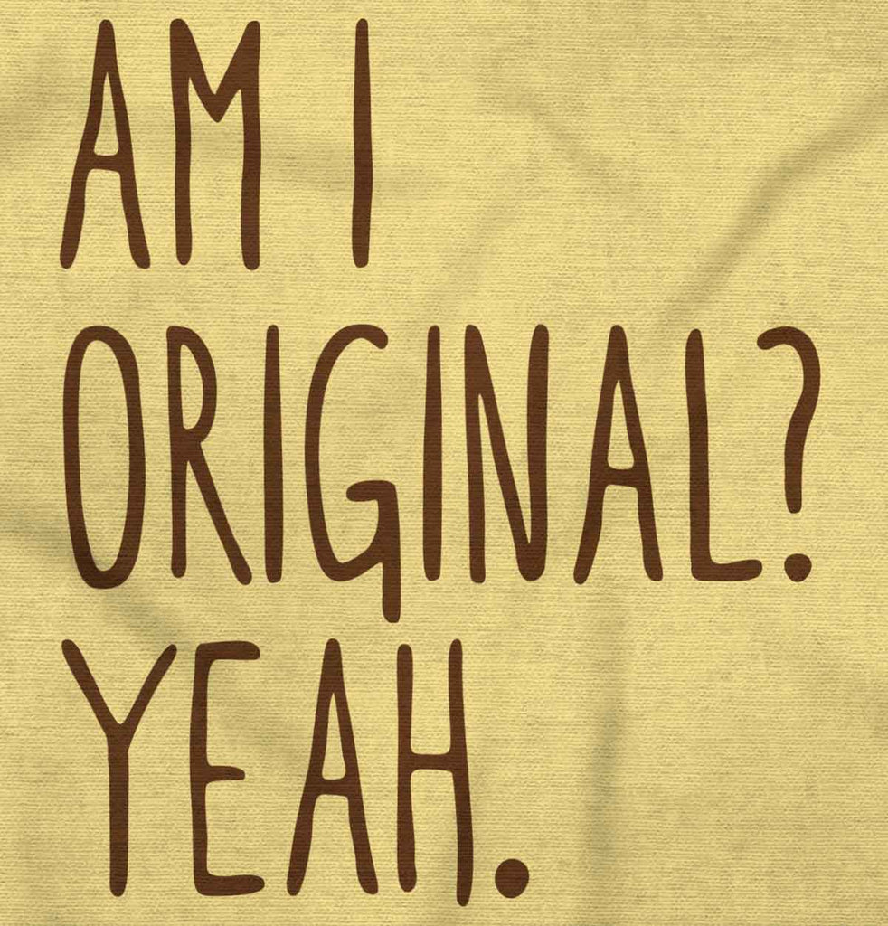 Am I Original? Infant Toddler T Shirt-Direct To Garment Print-Brisco Baby