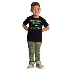 Don’t Need Hero Got Mommy Infant Toddler T Shirt-Direct To Garment Print-Brisco Baby