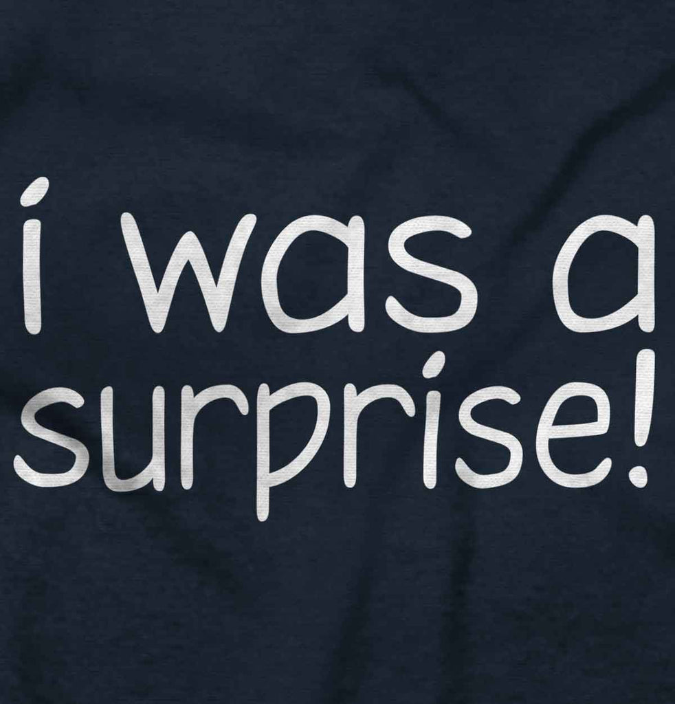 I Was A Surprise Infant Toddler T Shirt-Direct To Garment Print-Brisco Baby