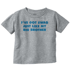 Got Swag Like Big Brother Infant Toddler T Shirt-Direct To Garment Print-Brisco Baby