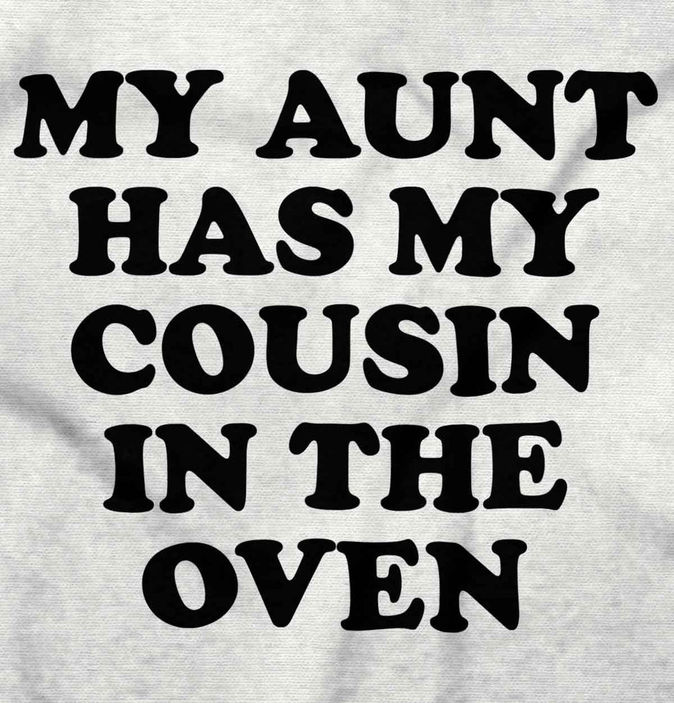 Aunt Has Cousin In Oven Infant Toddler T Shirt-Direct To Garment Print-Brisco Baby