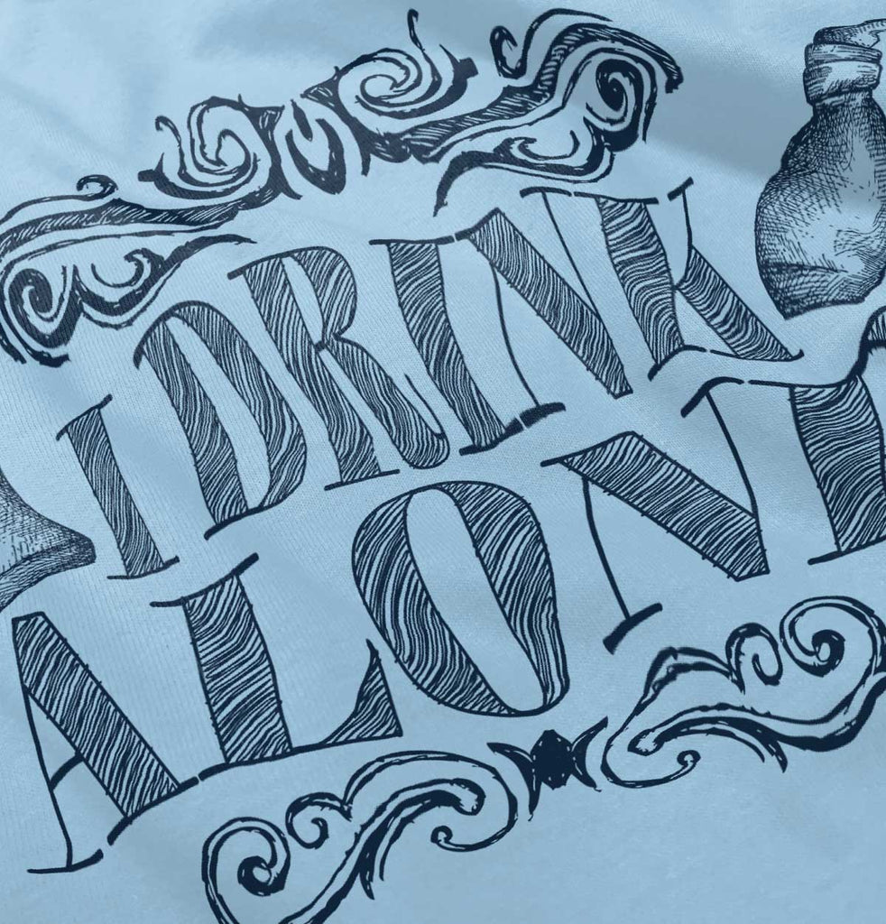 I Drink Alone Infant Toddler T Shirt-Direct To Garment Print-Brisco Baby