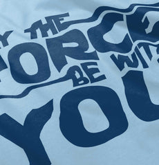 Force Be With You Infant Toddler T Shirt-Direct To Garment Print-Brisco Baby