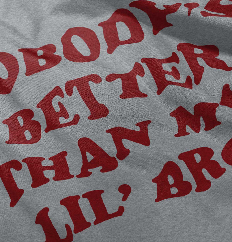 Nobody's Better Than My Lil' Bro Infant Toddler T Shirt-Direct To Garment Print-Brisco Baby