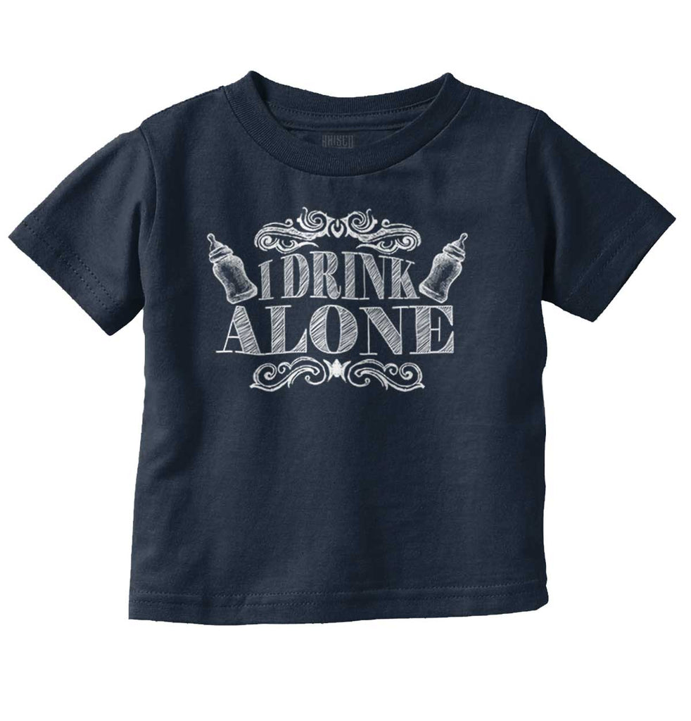 I Drink Alone Infant Toddler T Shirt-Direct To Garment Print-Brisco Baby