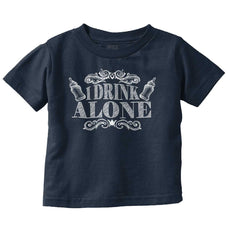 I Drink Alone Infant Toddler T Shirt-Direct To Garment Print-Brisco Baby