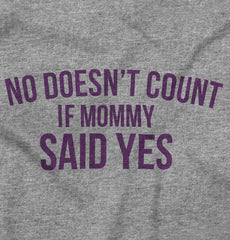 No Doesn't Count Mommy Said Yes Infant Toddler T Shirt-Direct To Garment Print-Brisco Baby