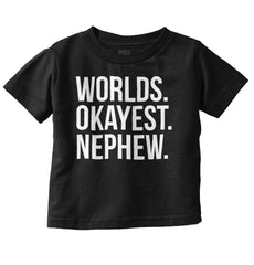 Worlds Okayest Nephew Infant Toddler T Shirt-Direct To Garment Print-Brisco Baby