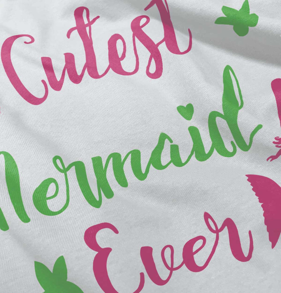 Cutest Mermaid Ever Infant Toddler T Shirt-Direct To Garment Print-Brisco Baby