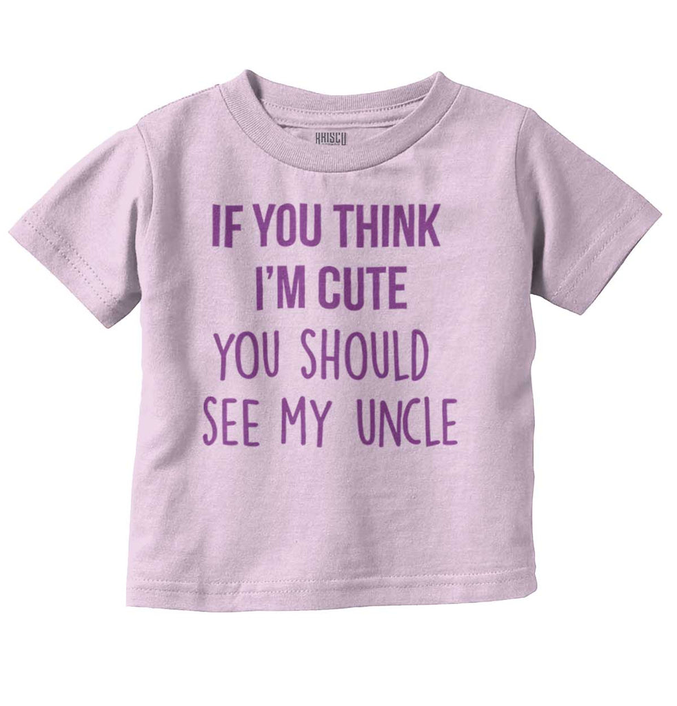 Think I'm Cute See My Uncle Infant Toddler T Shirt-Direct To Garment Print-Brisco Baby