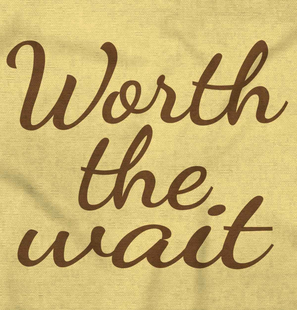 Worth The Wait Infant Toddler T Shirt-Direct To Garment Print-Brisco Baby