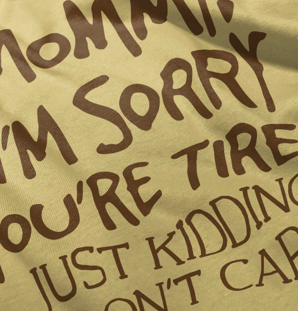 I'm Sorry You're Tired Infant Toddler T Shirt-Direct To Garment Print-Brisco Baby