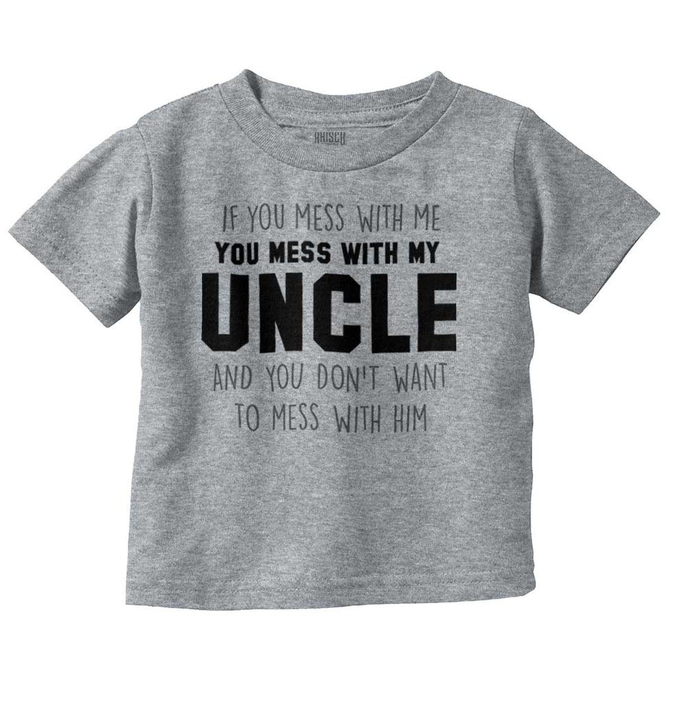 Mess With My Uncle Infant Toddler T Shirt-Direct To Garment Print-Brisco Baby