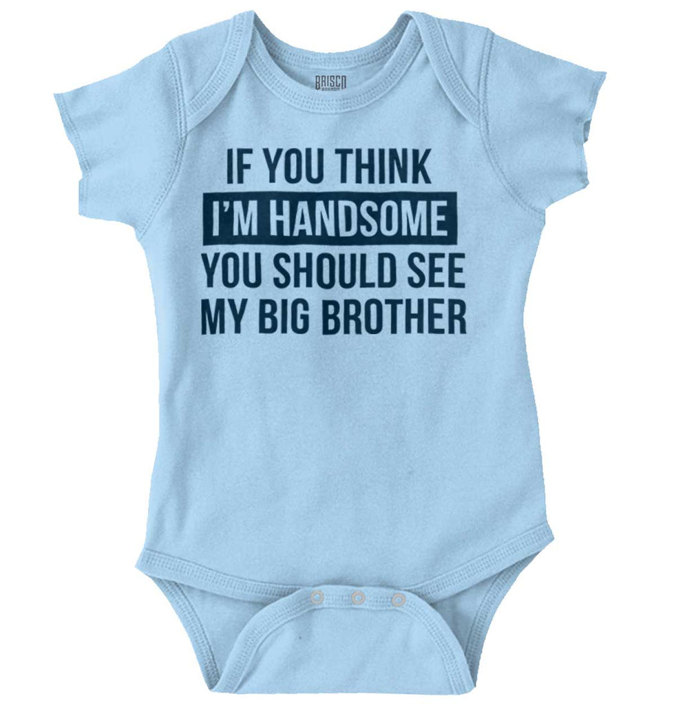 Think I'm Handsome Should See Big Brother Romper Bodysuit-Direct To Garment Print-Brisco Baby