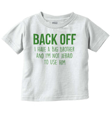 Back Off Have Big Brother Infant Toddler T Shirt-Direct To Garment Print-Brisco Baby