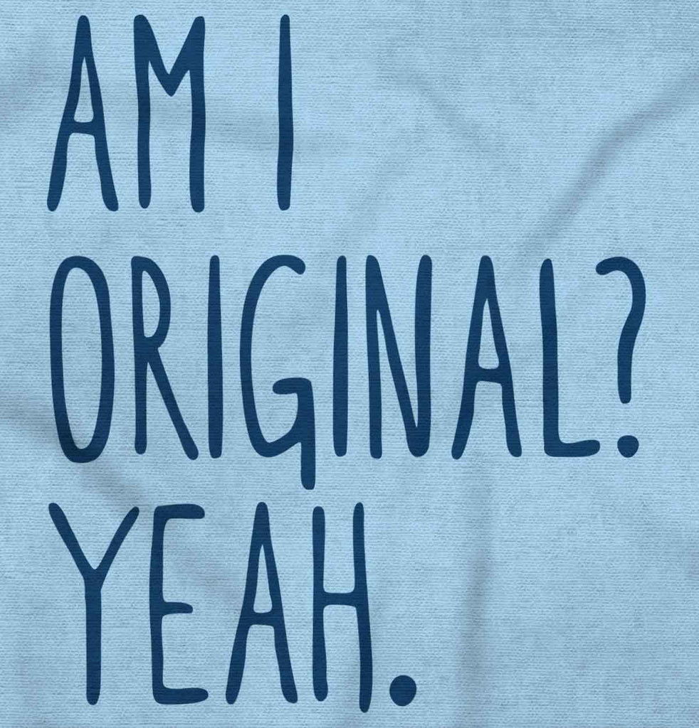 Am I Original? Infant Toddler T Shirt-Direct To Garment Print-Brisco Baby