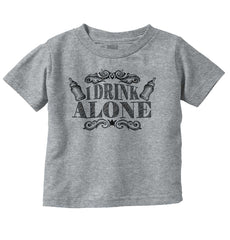 I Drink Alone Infant Toddler T Shirt-Direct To Garment Print-Brisco Baby