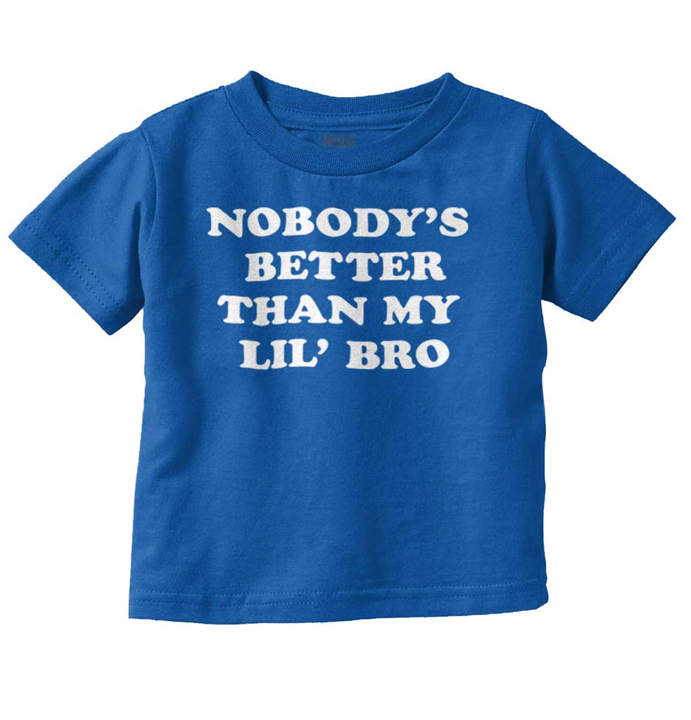 Nobody's Better Than My Lil' Bro Infant Toddler T Shirt-Direct To Garment Print-Brisco Baby