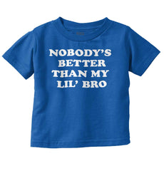 Nobody's Better Than My Lil' Bro Infant Toddler T Shirt-Direct To Garment Print-Brisco Baby