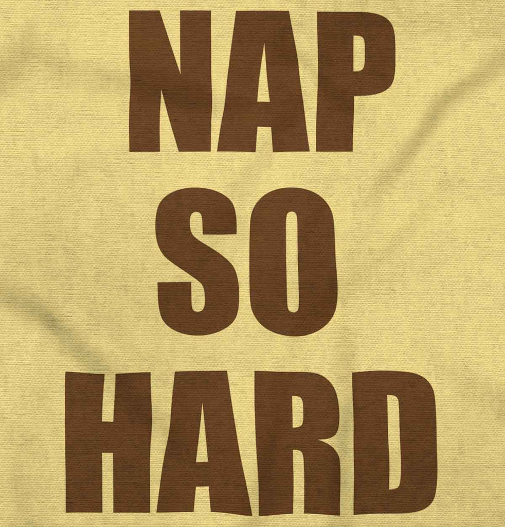 Nap So Hard Infant Toddler T Shirt-Direct To Garment Print-Brisco Baby