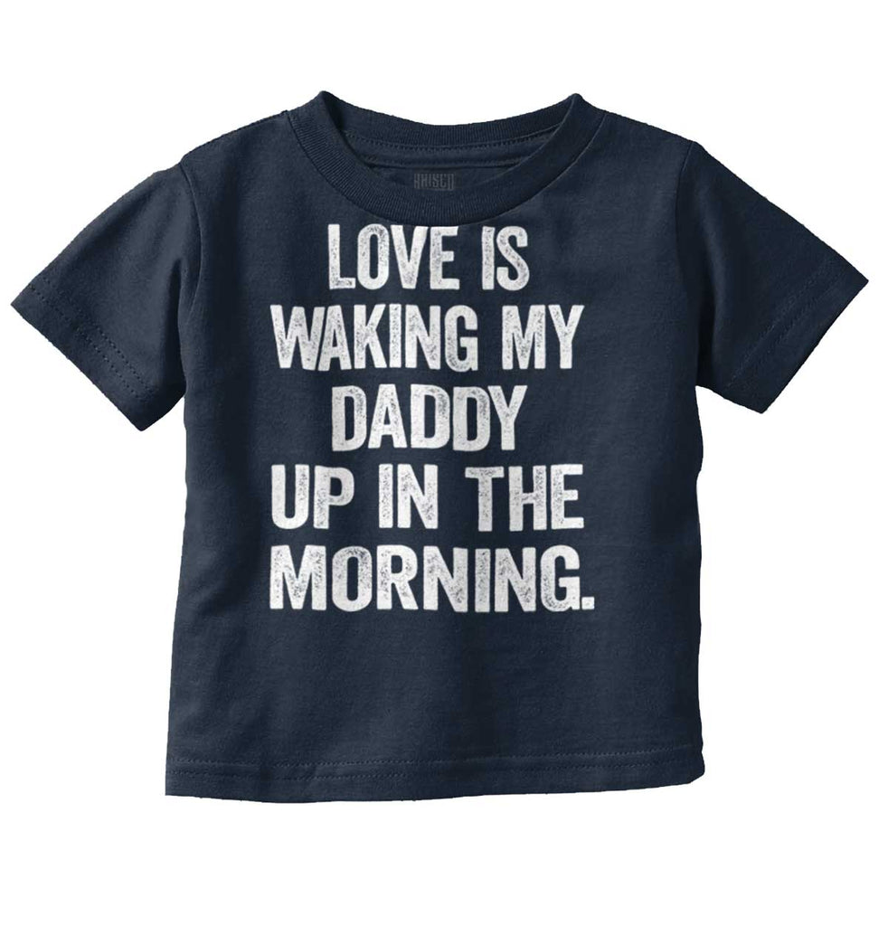 Waking Up Daddy Infant Toddler T Shirt-Direct To Garment Print-Brisco Baby