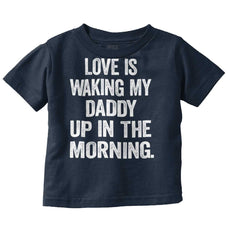 Waking Up Daddy Infant Toddler T Shirt-Direct To Garment Print-Brisco Baby