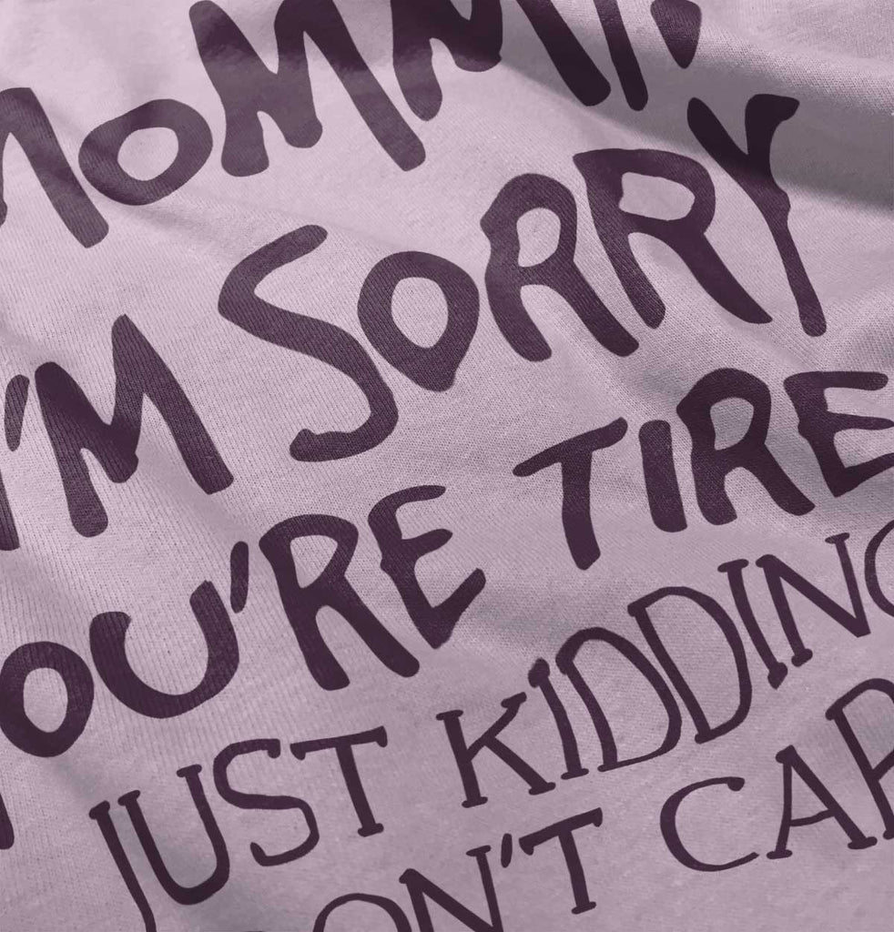 I'm Sorry You're Tired Infant Toddler T Shirt-Direct To Garment Print-Brisco Baby