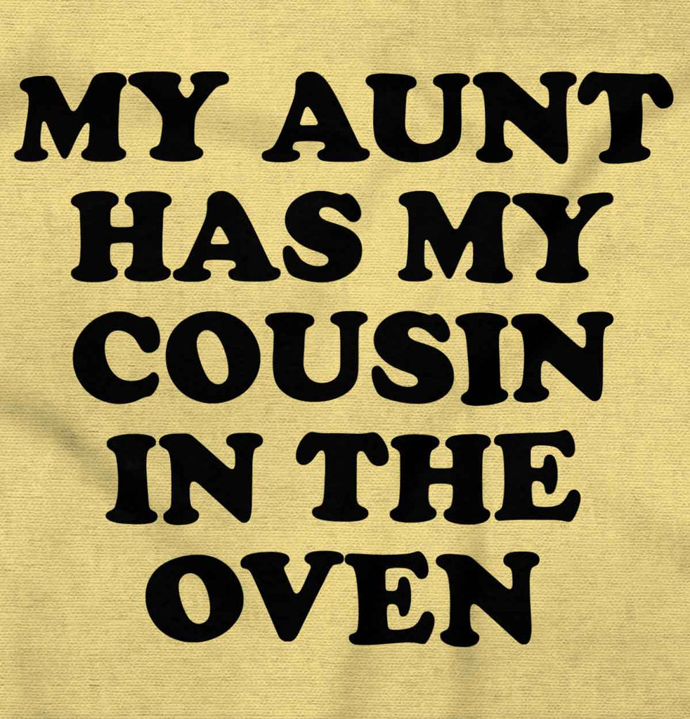 Aunt Has Cousin In Oven Infant Toddler T Shirt-Direct To Garment Print-Brisco Baby
