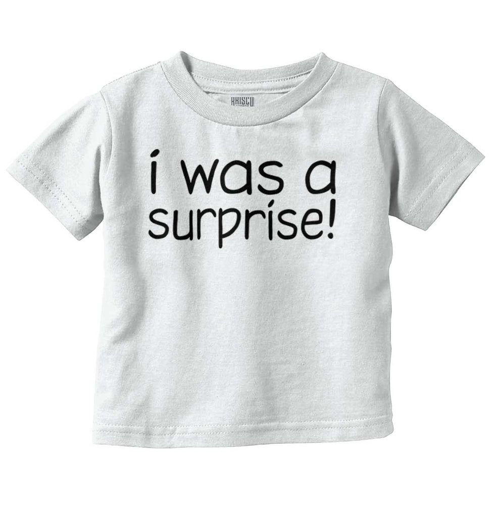 I Was A Surprise Infant Toddler T Shirt-Direct To Garment Print-Brisco Baby