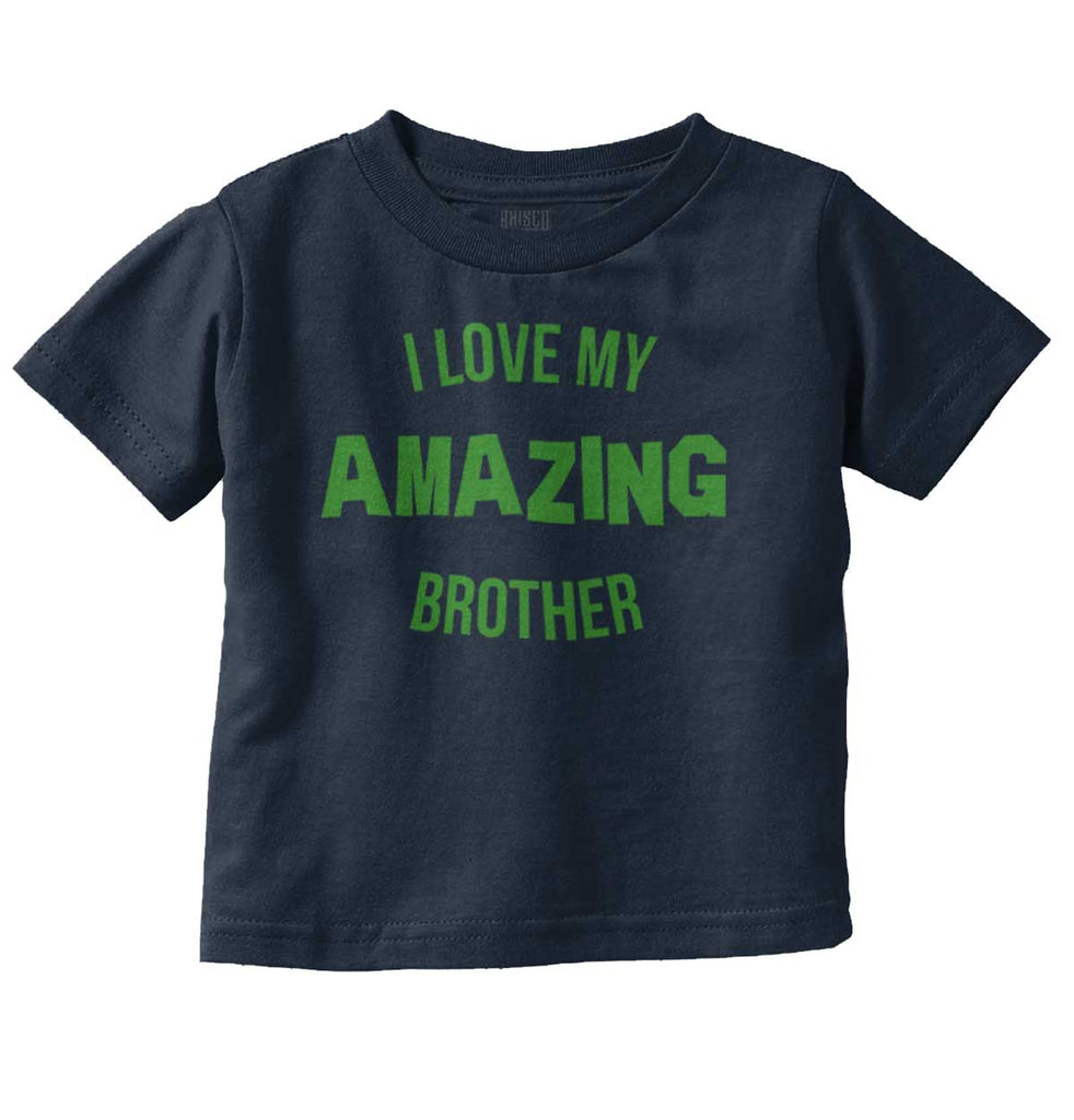 I Love My Amazing Brother Infant Toddler T Shirt-Direct To Garment Print-Brisco Baby