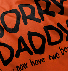 Sorry Daddy Infant Toddler T Shirt-Direct To Garment Print-Brisco Baby
