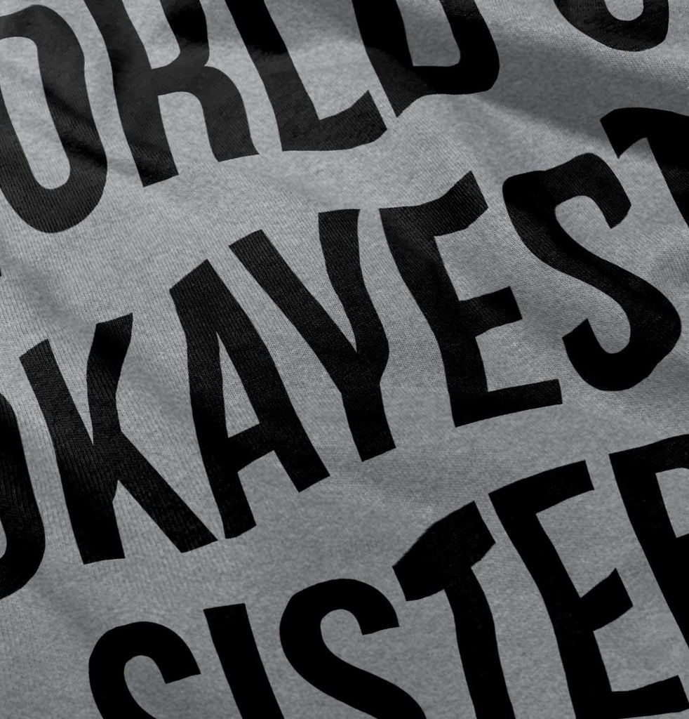 World's Okayest Sister Infant Toddler T Shirt-Direct To Garment Print-Brisco Baby