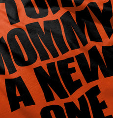 Tore Mommy A New One Infant Toddler T Shirt-Direct To Garment Print-Brisco Baby