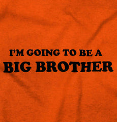 I'm Going To Be A Big Brother Infant Toddler T Shirt-Direct To Garment Print-Brisco Baby