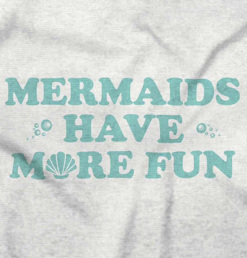 Mermaids Have More Fun Infant Toddler T Shirt-Direct To Garment Print-Brisco Baby
