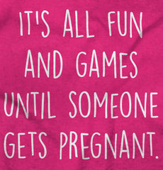 It's All Fun And Games Until Someone Gets Pregnant Maternity T-Shirt-Direct To Garment Print-Brisco Baby