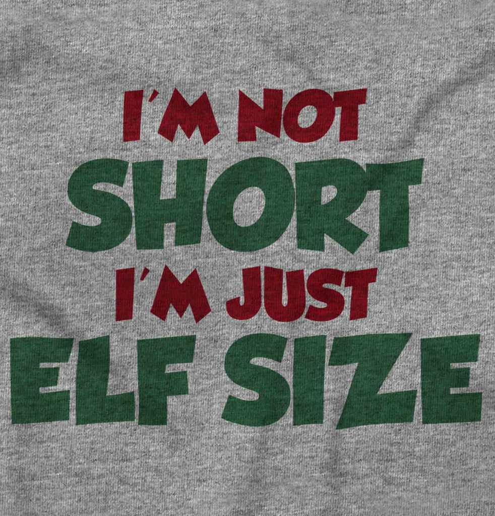 Not Short Elf Size Infant Toddler T Shirt-Direct To Garment Print-Brisco Baby
