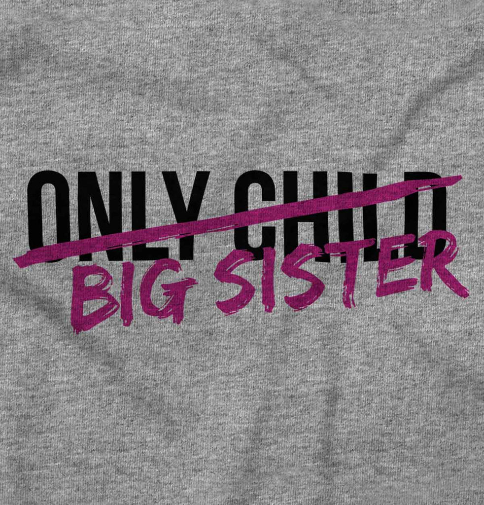 Only Child Big Sister Infant Toddler T Shirt-Direct To Garment Print-Brisco Baby