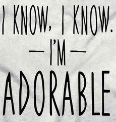 I Know I'm Adorable Infant Toddler T Shirt-Direct To Garment Print-Brisco Baby