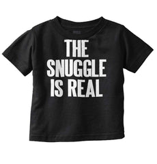 Snuggle Is Real Infant Toddler T Shirt-Direct To Garment Print-Brisco Baby