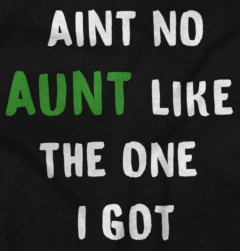 Aint No Aunt Infant Toddler T Shirt-Direct To Garment Print-Brisco Baby