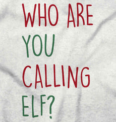 Who Are You Calling Elf? Infant Toddler T Shirt-Direct To Garment Print-Brisco Baby