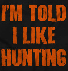 Im Told I Like Hunting Infant Toddler T Shirt-Direct To Garment Print-Brisco Baby