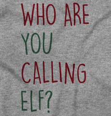 Who Are You Calling Elf? Infant Toddler T Shirt-Direct To Garment Print-Brisco Baby